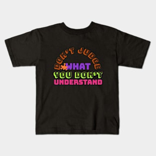 Don’t judge what you don’t understand | autism gifts Kids T-Shirt